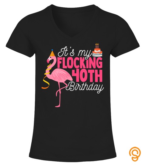 It's My Flocking 40Th Birthday T Shirts I 40 Years Flamingo T Shirt