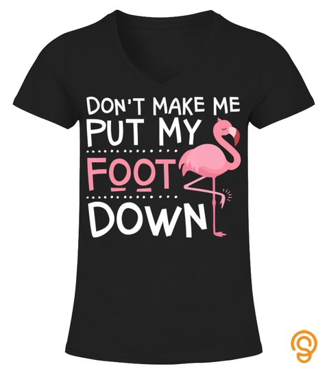 Pink Flamingo Don't Make Me Put My Foot Down Tshirt