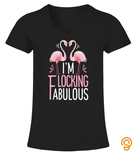 I'm Flocking Fabulous T Shirt Pink Flamingo Funny Summer Tee