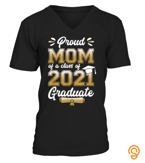 Proud Mom Of A Class Of 2021 Graduate Senior 21 Graduation T Shirt Gift