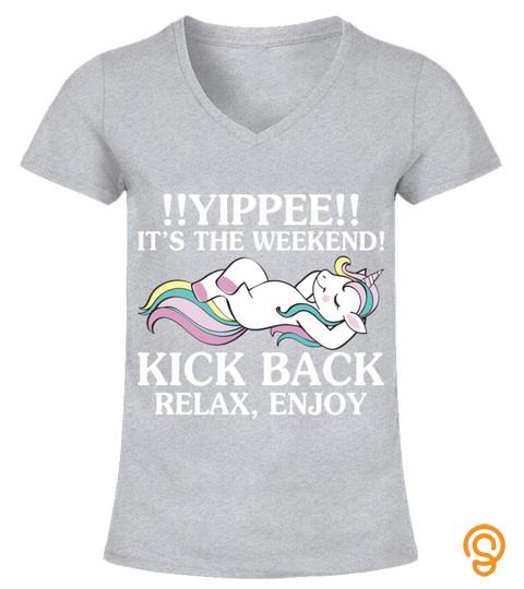 Yippee It Is The Weekend Kick Back Relax Unicorn Sweatshirt Unicorn Gifts Funny Unicorn Sayings Unicorn Outfit