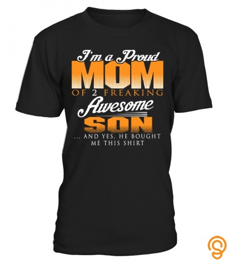 I'm a proud mom of 2 freaking awesome son… And yes, he bought me this shirt