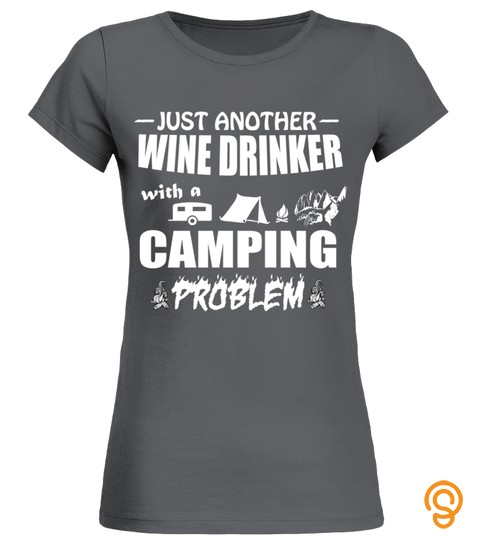 just another  wine drinker with camping problem camping outdoor simple