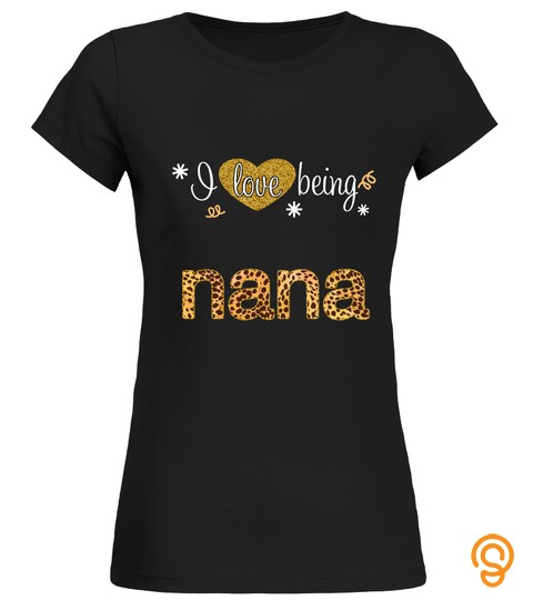 i love being NaNa shirt, leopard NaNa Shirt, Mother's day gift for Grandma, NaNa Squad, NaNa Life Shirt, Grandma Shirt
