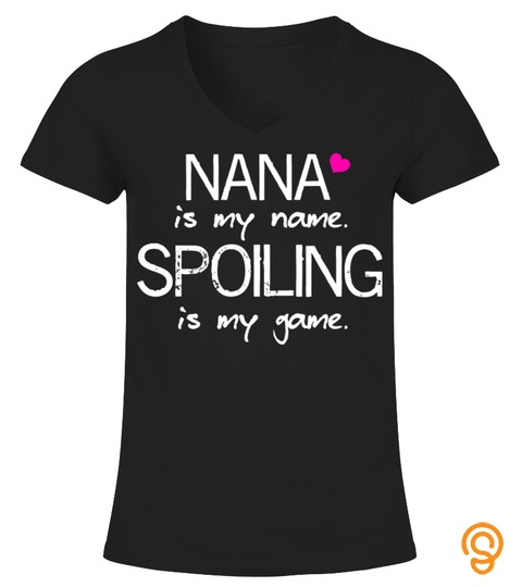 Funny Nana Is My Name Spoiling Is My Game Sassy T Shirt