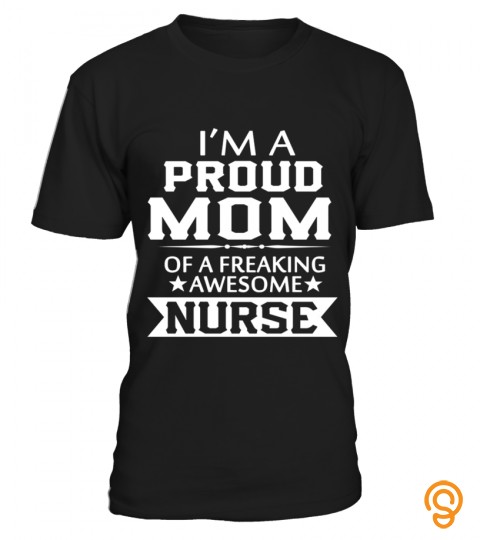 I Am A Proud Mum Of A Freaking Awesome Nurse