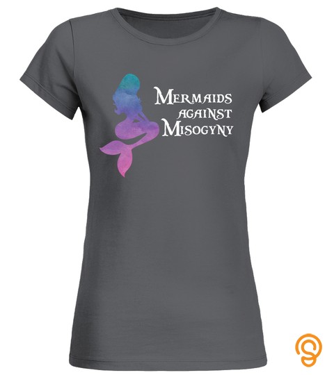 Mermaids Against Misogyny Shirt For Feminist Merma