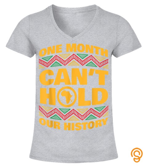 Black History Month One Month Can't Hold Our History T Shirt