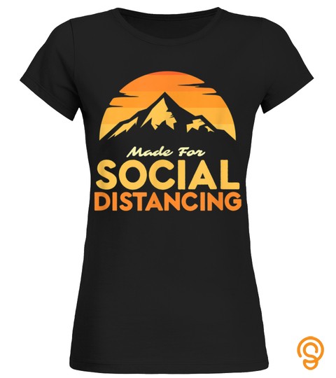 Made For Social Distancing Outdoor Camping And Hiking T Shirt