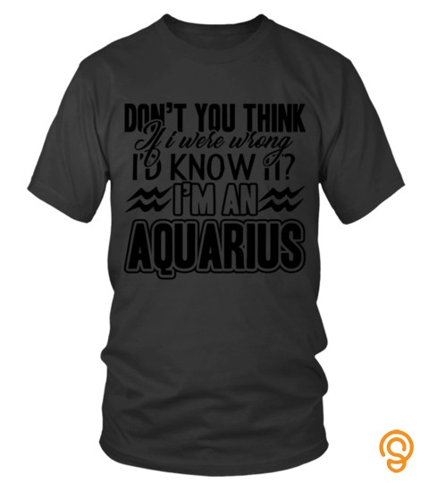 I'm An Aquarius Shirt