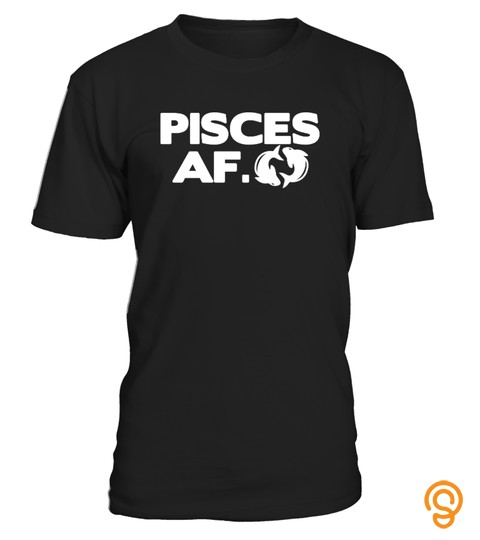 Pisces AF   Zodiac T Shirt