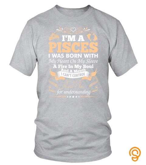 Pisces I Was Born With My Heart  T shirt