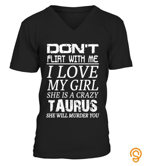 TAURUS DON T FLIRT WITH ME I LOVE MY GIRL