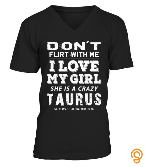 Dont Flirt With The Man Of Taurus Girl
