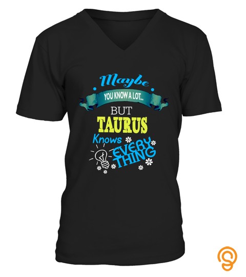 TAURUS KNOWS EVERYTHING