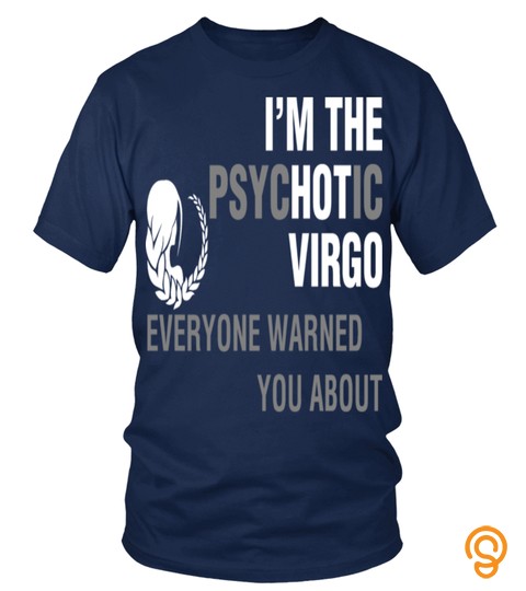 Im The Psychotic Virgo     Zodiac  T Shirt Zodiac Horoscope Astrology Gift