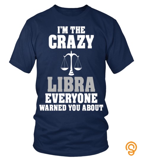 Im The Crazy Libra Everyone Warned  T Shirt Zodiac Horoscope Astrology Gift