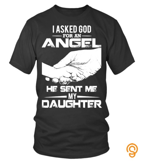 I Asked God for an Angel He sent me my Daughter Hand in Hand Lover Happy Father Papa Daddy Day Daughter Son Best Selling T shirt
