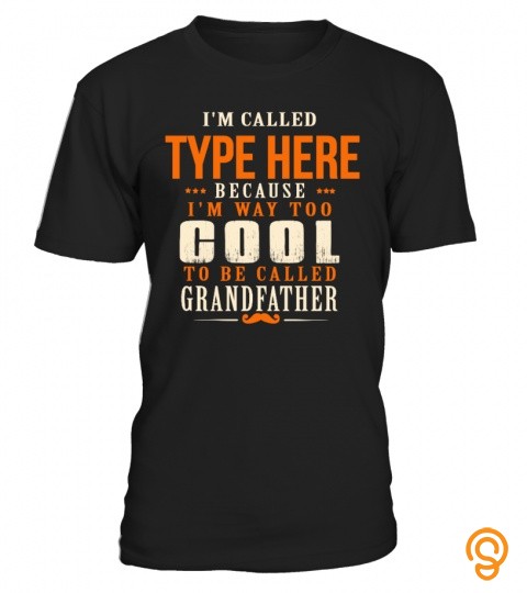 I'm Called Type Here Because I'm Way Too Cool To Be Called Grandfather