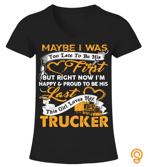 May Be I Was Too Late To Be His First But Right Now I'm Happy & Proud To Be His Last This Girl Loves Her Trucker Aa