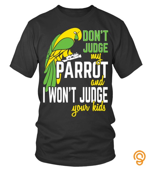 Don't Judge My Parrot Tee