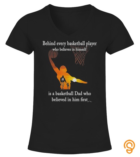 Behind Every Basketball Player Is A Basketball Dad Tshirt T Shirt