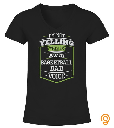 I'm Not Yelling This Is Just My Basketball Dad Voice T Shirt