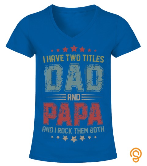 I Have Two Titles Dad And Papa T Shirt Sweatshirt