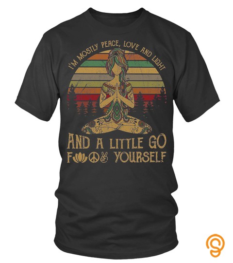 I'm mostly peace love and light and a little go fuck yourself yoga tattoo vintage shirt