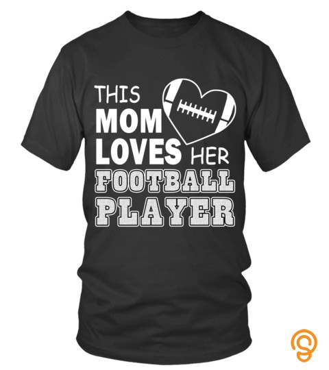 Mother's Day Family T Shirts This Mom Loves Her Football Player Shirts Hoodies Sweatshirts