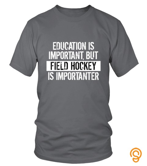 Field Hockey Is Importanter Funny Shirt