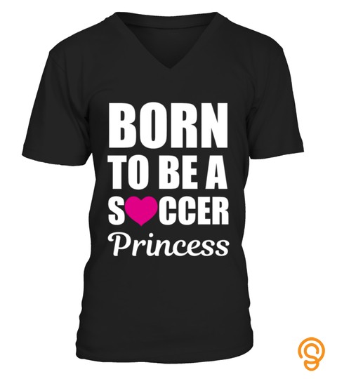 Born To Be A Soccer Princess Lady Athlete T Shirt TShirt