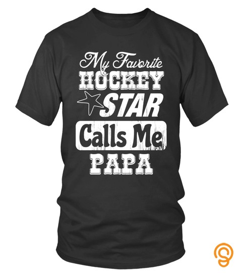 My Favorite Hockey Star Calls Me Papa T Shirt   Limited Edition