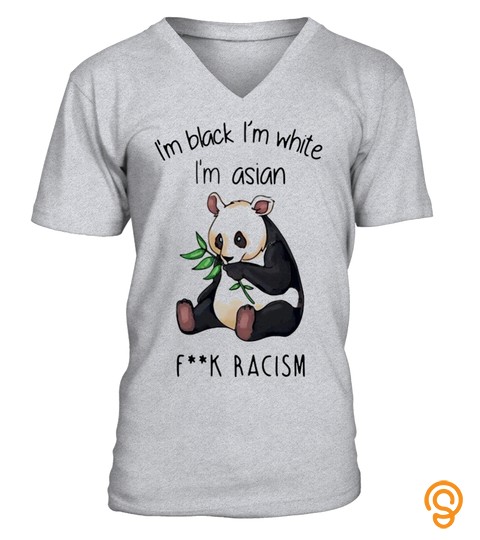 I'M Black I'M White I'M Asian Fuck Racism T Shirt