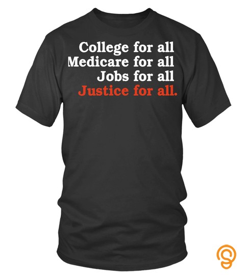 College For All Medicare For All Jobs For All Justice For All Tee Shirt