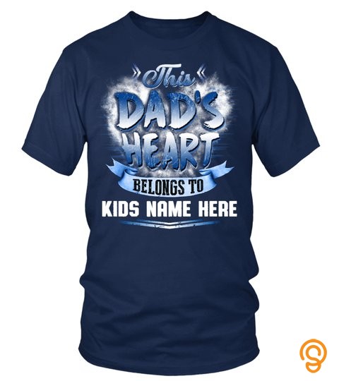 This Dad's Heart  Belongs To   Custom T Shirt 2020!