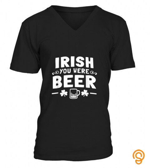 Women Men St Patrick Day Drinking Shirt Irish You Were Beer T Shirt