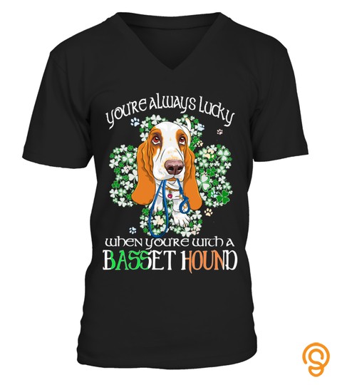 Saint Patrick’s Day Lucky With When You Are With A Basset Hound Dog