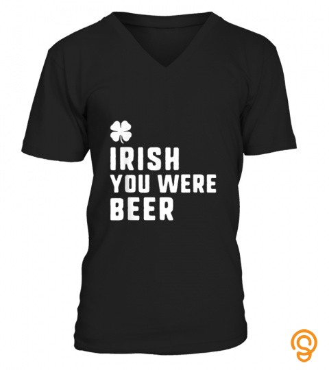 Irish You Were Beer St Patricks Day Drinking Funny Gift T Shirt
