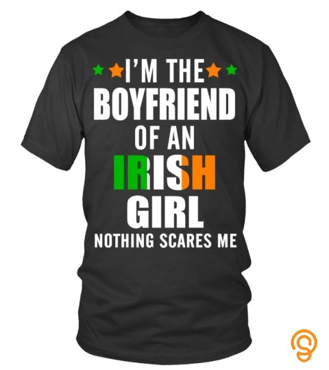 I'm The Boyfriend Of An Irish Girl, Nothing Scares Me