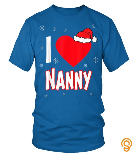 I Love Nanny Christmas Family Matching Group Funny Xmas Gift T Shirt