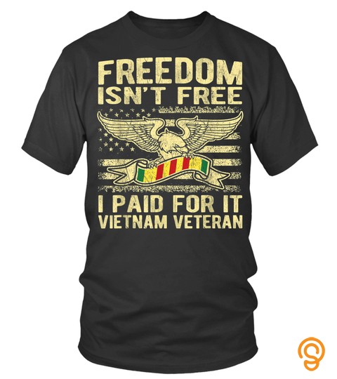 Freedom Isnt Free I Paid For It   Vietnam Veteran Shirt