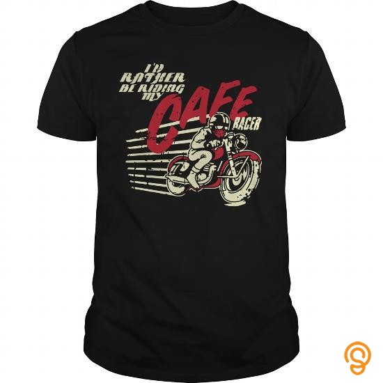 Mens Womens Id Rather Be Riding My Cafe Racer Tee Shirts Material