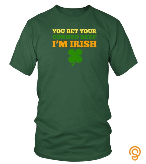 You Bet Your Corned Beef I'm Irish St Patrick's Holiday Gift Premium T Shirt