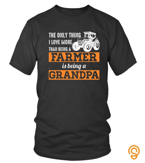  Men S Only Thing I Love More Than Being A Farmer Grandpa T Shirt
