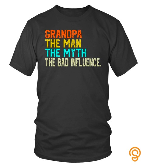 Grandpa The Man The Myth The Bad Influence   Father's Day T Shirt