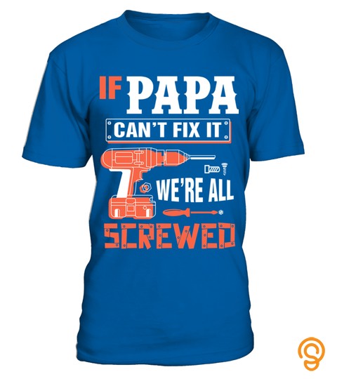 If Papa Can't Fix It We're All Screwed   Grandpa Papa T Shirt