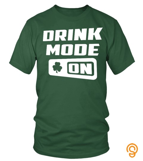 Drink Mode On St Patrick's Day T Shirt