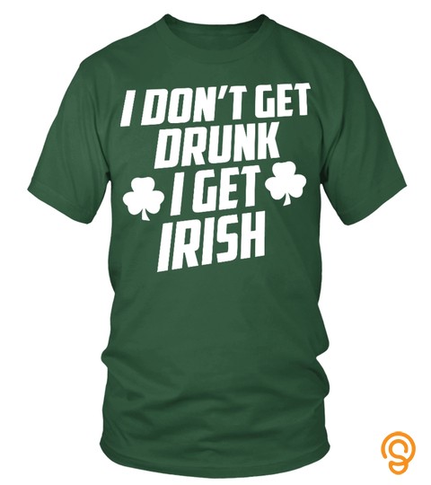 I Get IRISH   St Patrick's Day T Shirt