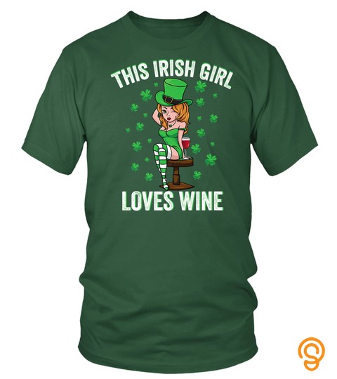 This Irish Girl Loves Wine Funny St Patricks Day Gifts Shirt